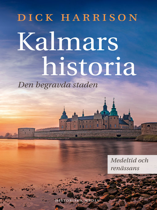 Titeldetaljer för Kalmars historia. Medeltid och renässans av Dick Harrison - Tillgänglig